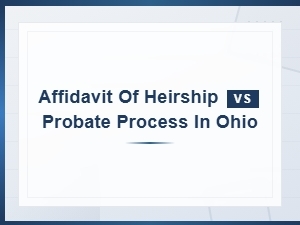 Affidavit of Heirship Vs. Probate in Ohio