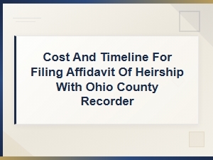Filing an Affidavit of Heirship with Ohio County Recorder: Cost and Timeline