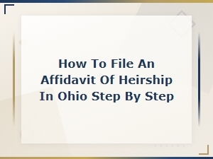 How to File an Affidavit of Heirship in Ohio: Step-by-Step Legal Guide